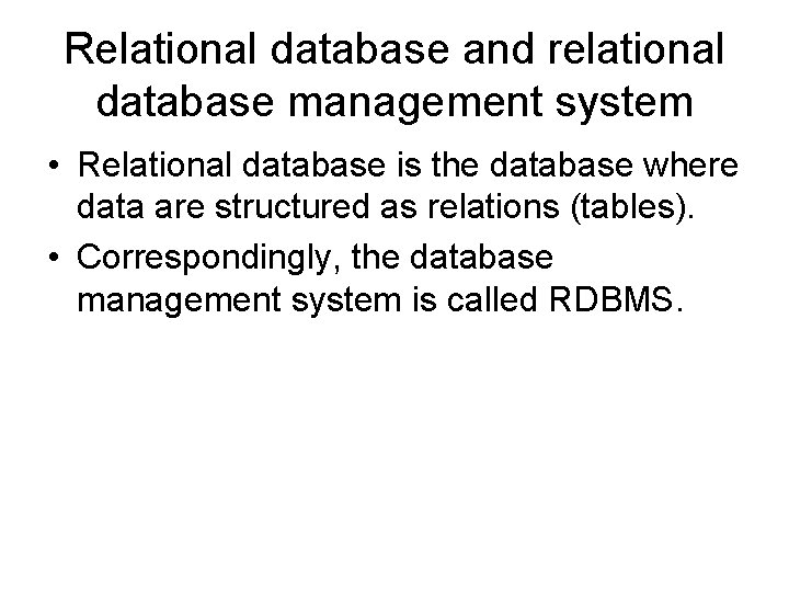 Relational database and relational database management system • Relational database is the database where