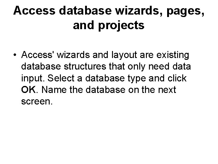 Access database wizards, pages, and projects • Access' wizards and layout are existing database