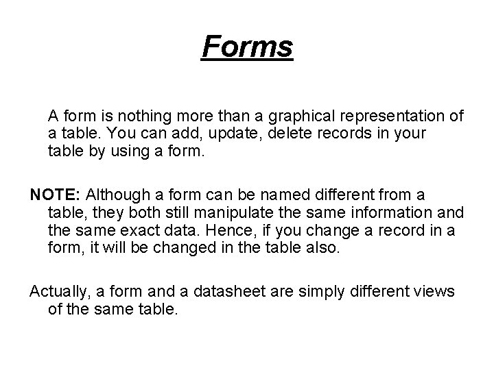 Forms A form is nothing more than a graphical representation of a table. You
