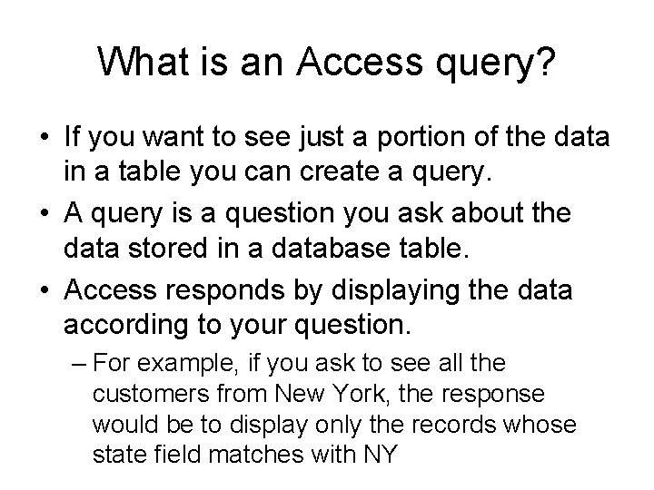 What is an Access query? • If you want to see just a portion