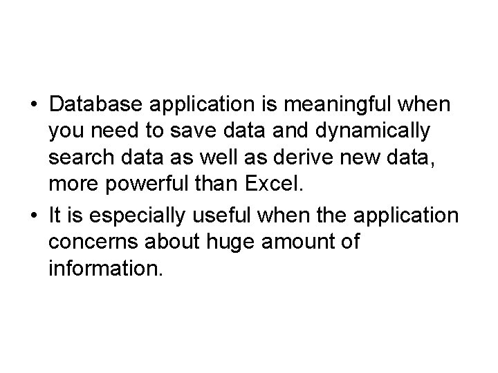  • Database application is meaningful when you need to save data and dynamically