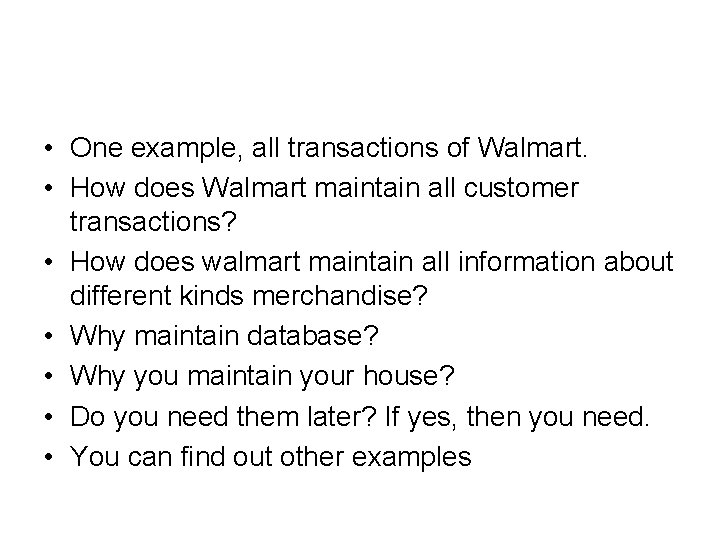  • One example, all transactions of Walmart. • How does Walmart maintain all