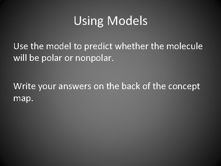 Using Models Use the model to predict whether the molecule will be polar or