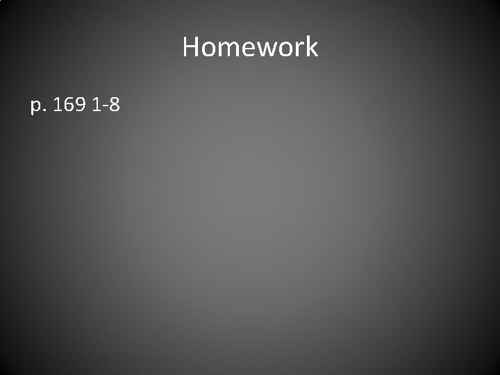Homework p. 169 1 -8 