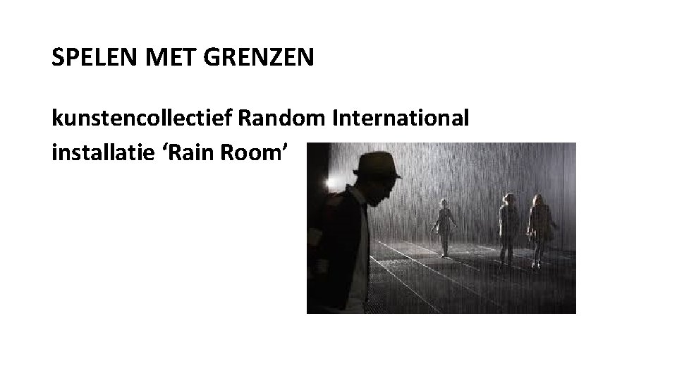SPELEN MET GRENZEN kunstencollectief Random International installatie ‘Rain Room’ 