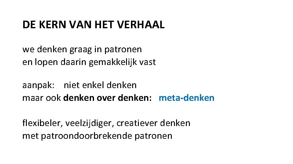DE KERN VAN HET VERHAAL we denken graag in patronen en lopen daarin gemakkelijk