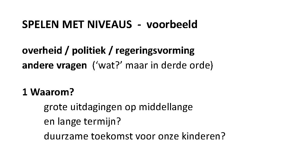 SPELEN MET NIVEAUS - voorbeeld overheid / politiek / regeringsvorming andere vragen (‘wat? ’