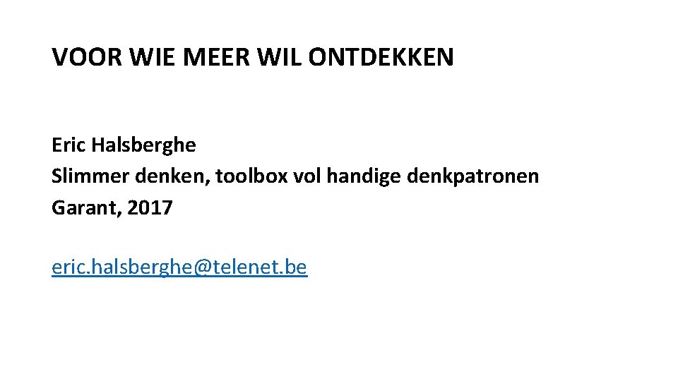 VOOR WIE MEER WIL ONTDEKKEN Eric Halsberghe Slimmer denken, toolbox vol handige denkpatronen Garant,