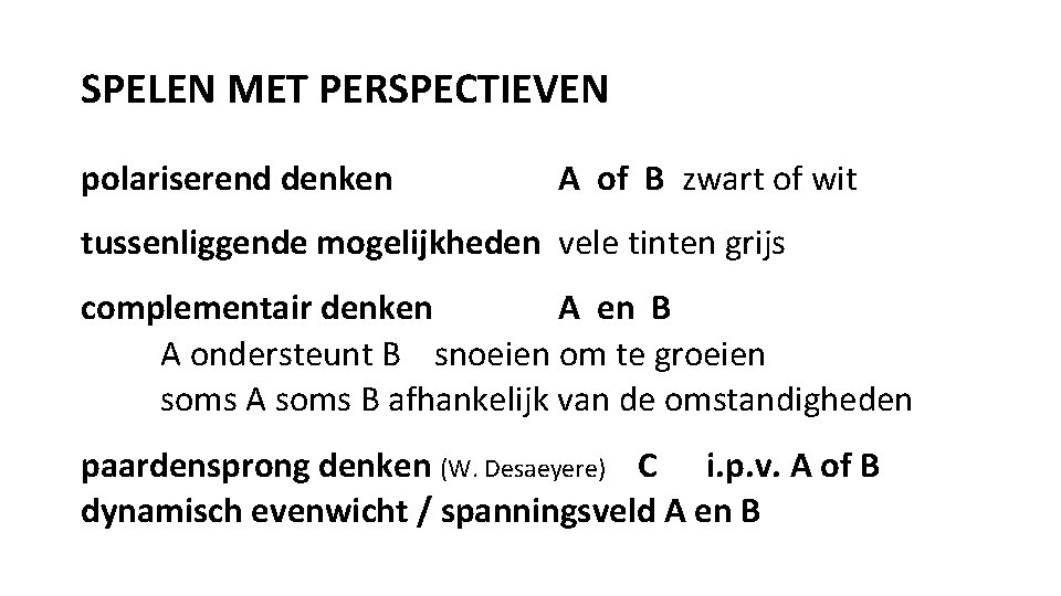 SPELEN MET PERSPECTIEVEN polariserend denken A of B zwart of wit tussenliggende mogelijkheden vele