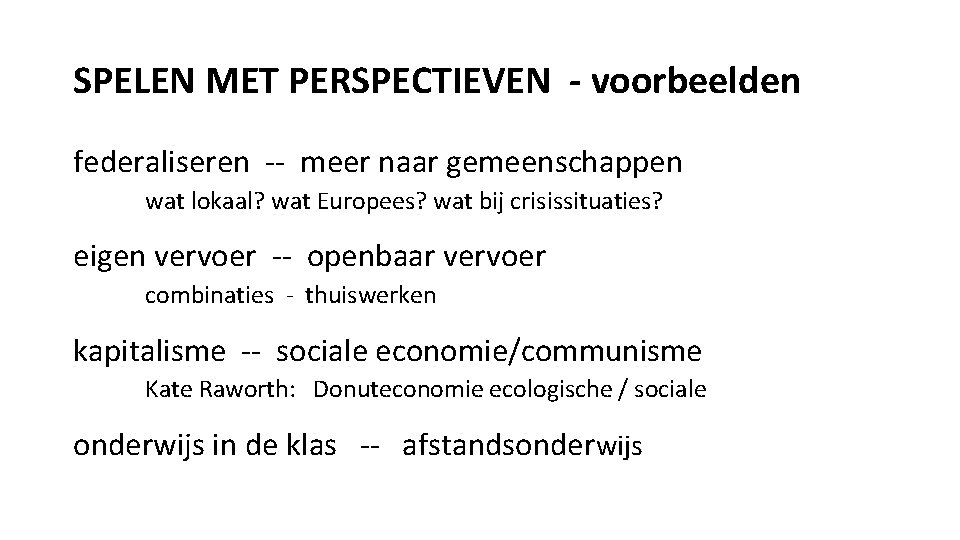 SPELEN MET PERSPECTIEVEN - voorbeelden federaliseren -- meer naar gemeenschappen wat lokaal? wat Europees?