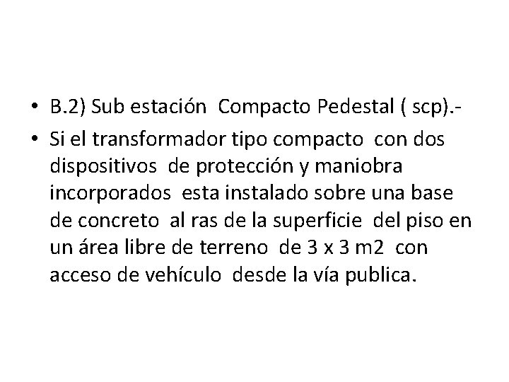  • B. 2) Sub estación Compacto Pedestal ( scp). • Si el transformador