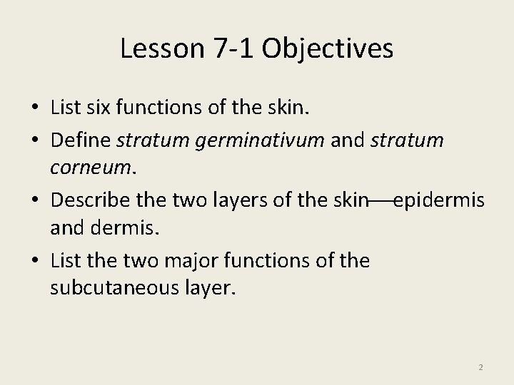 Lesson 7 -1 Objectives • List six functions of the skin. • Define stratum