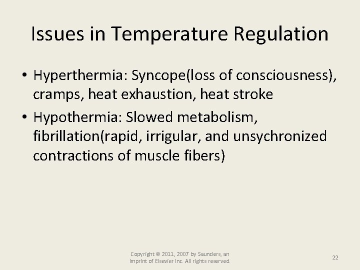 Issues in Temperature Regulation • Hyperthermia: Syncope(loss of consciousness), cramps, heat exhaustion, heat stroke