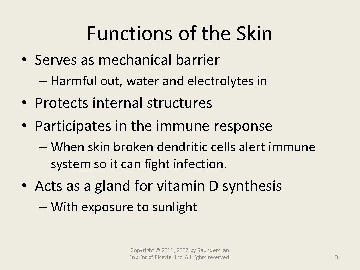 Functions of the Skin • Serves as mechanical barrier – Harmful out, water and