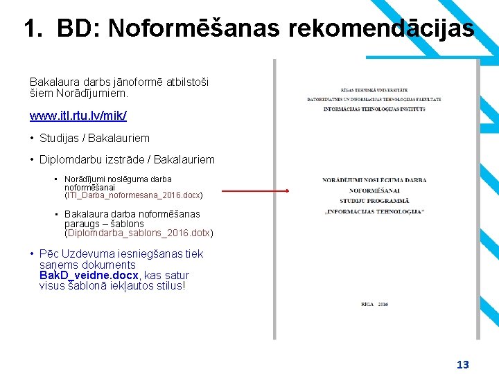 1. BD: Noformēšanas rekomendācijas Bakalaura darbs jānoformē atbilstoši šiem Norādījumiem. www. itl. rtu. lv/mik/