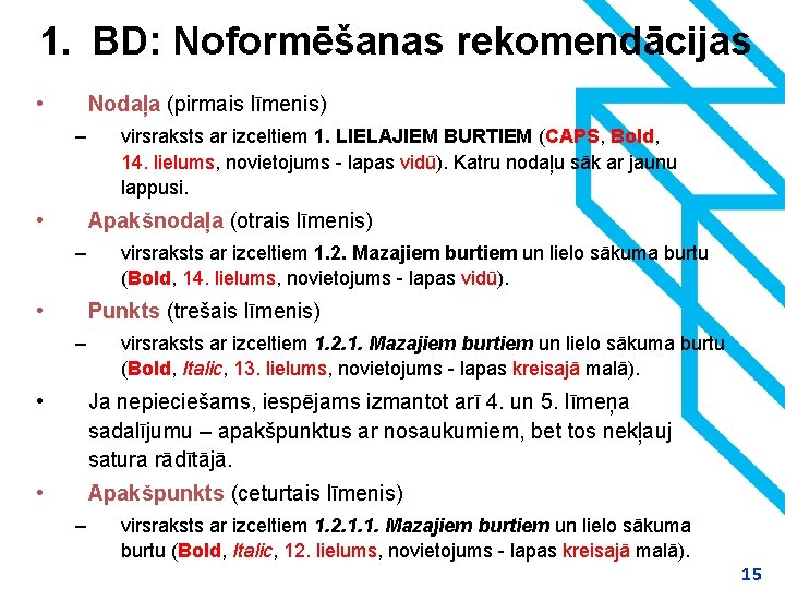 1. BD: Noformēšanas rekomendācijas • Nodaļa (pirmais līmenis) – • virsraksts ar izceltiem 1.