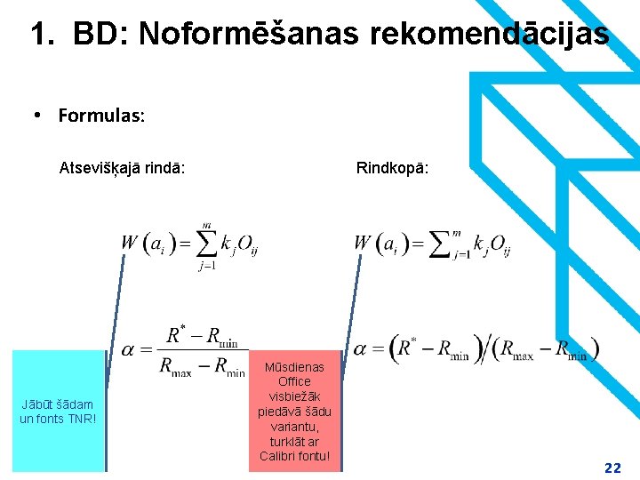 1. BD: Noformēšanas rekomendācijas • Formulas: Atsevišķajā rindā: Jābūt šādam un fonts TNR! 22