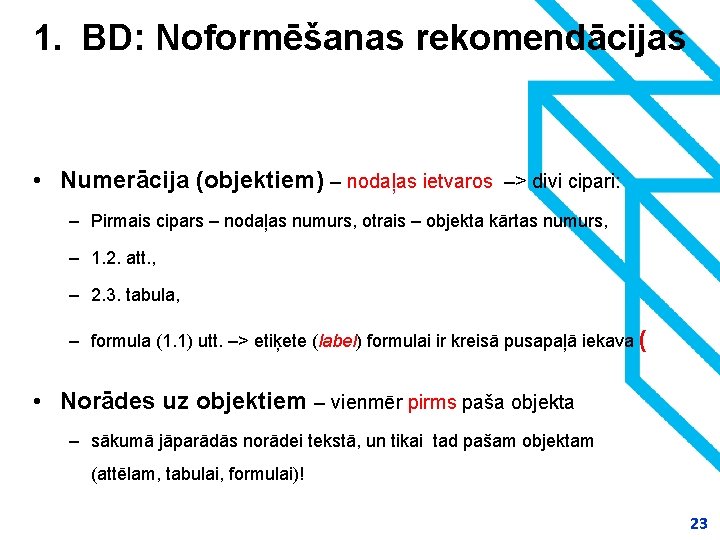 1. BD: Noformēšanas rekomendācijas • Numerācija (objektiem) – nodaļas ietvaros –> divi cipari: –