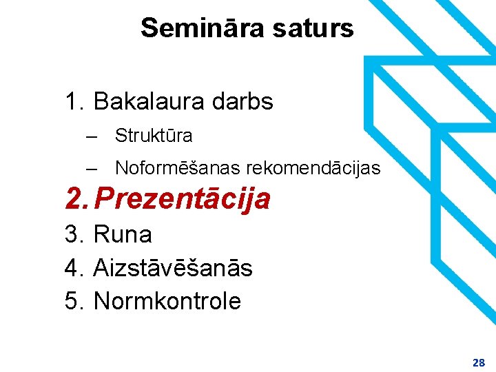 Semināra saturs 1. Bakalaura darbs – Struktūra – Noformēšanas rekomendācijas 2. Prezentācija 3. Runa