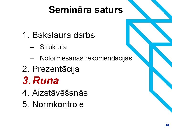 Semināra saturs 1. Bakalaura darbs – Struktūra – Noformēšanas rekomendācijas 2. Prezentācija 3. Runa