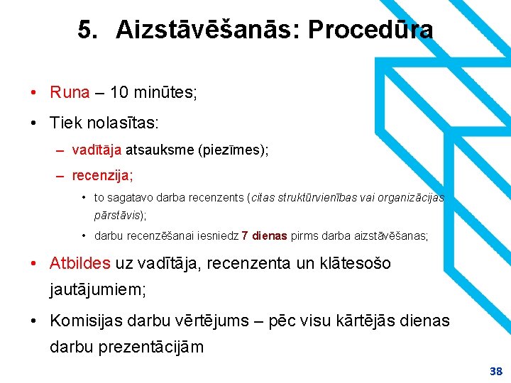 5. Aizstāvēšanās: Procedūra • Runa – 10 minūtes; • Tiek nolasītas: – vadītāja atsauksme