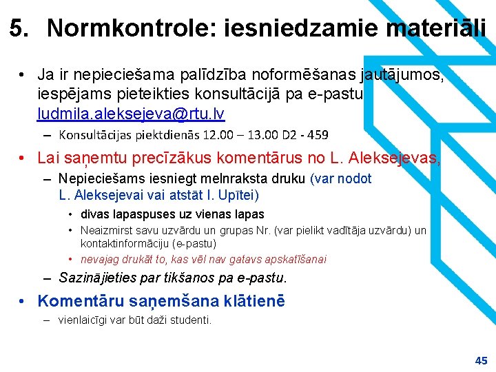 5. Normkontrole: iesniedzamie materiāli • Ja ir nepieciešama palīdzība noformēšanas jautājumos, iespējams pieteikties konsultācijā