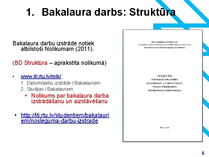 1. Bakalaura darbs: Struktūra Bakalaura darbu izstrāde notiek atbilstoši Nolikumam (2011). (BD Struktūra –