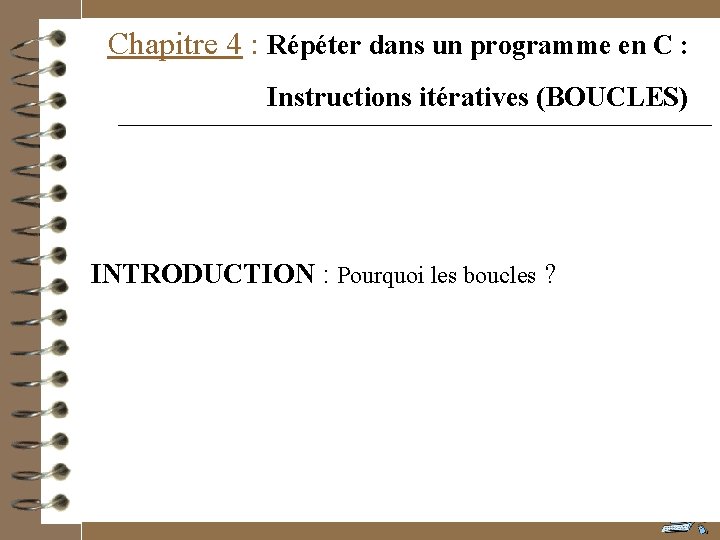 Chapitre 4 : Répéter dans un programme en C : Instructions itératives (BOUCLES) INTRODUCTION