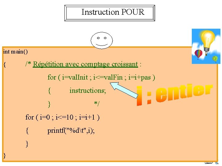 Instruction POUR int main() { /* Répétition avec comptage croissant : for ( i=val.