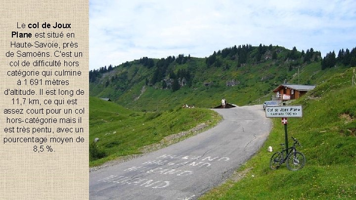 Le col de Joux Plane est situé en Haute-Savoie, près de Samoëns. C'est un