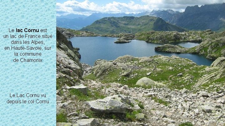 Le lac Cornu est un lac de France situé dans les Alpes, en Haute-Savoie,