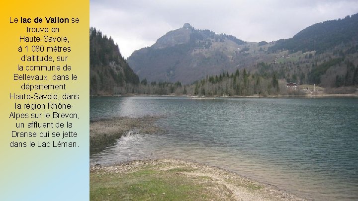 Le lac de Vallon se trouve en Haute-Savoie, à 1 080 mètres d'altitude, sur