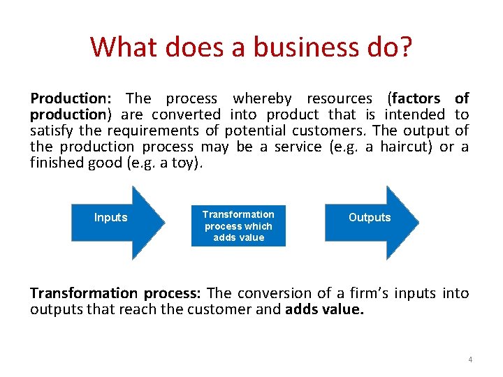 What does a business do? Production: The process whereby resources (factors of production) are