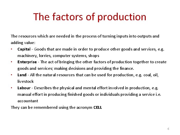The factors of production The resources which are needed in the process of turning
