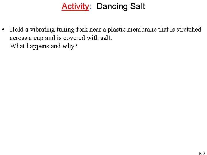 Activity: Dancing Salt • Hold a vibrating tuning fork near a plastic membrane that