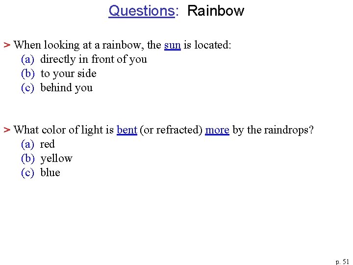 Questions: Rainbow > When looking at a rainbow, the sun is located: (a) directly