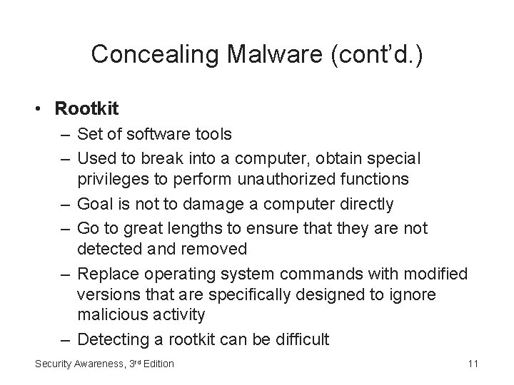 Concealing Malware (cont’d. ) • Rootkit – Set of software tools – Used to