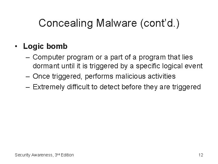 Concealing Malware (cont’d. ) • Logic bomb – Computer program or a part of
