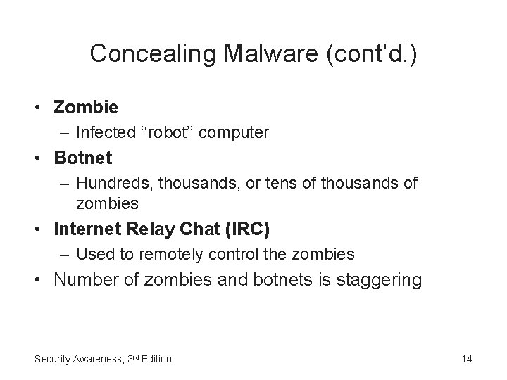 Concealing Malware (cont’d. ) • Zombie – Infected ‘‘robot’’ computer • Botnet – Hundreds,
