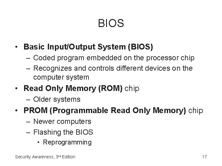 BIOS • Basic Input/Output System (BIOS) – Coded program embedded on the processor chip