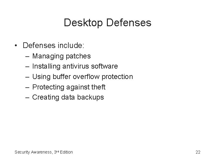 Desktop Defenses • Defenses include: – – – Managing patches Installing antivirus software Using