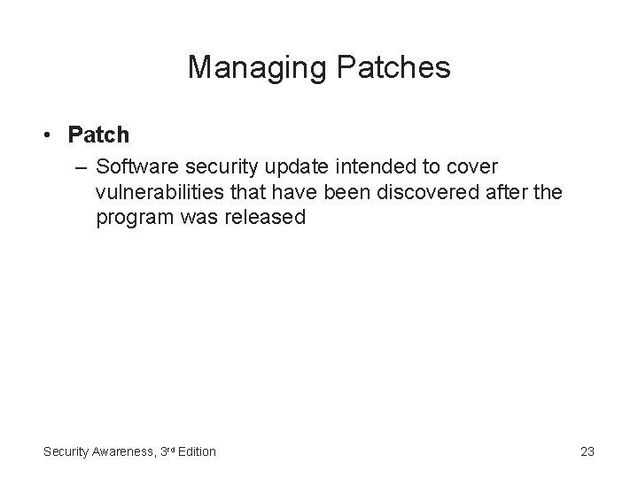 Managing Patches • Patch – Software security update intended to cover vulnerabilities that have