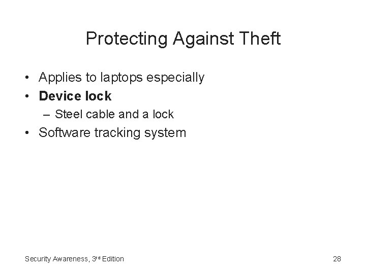 Protecting Against Theft • Applies to laptops especially • Device lock – Steel cable