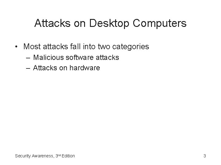 Attacks on Desktop Computers • Most attacks fall into two categories – Malicious software