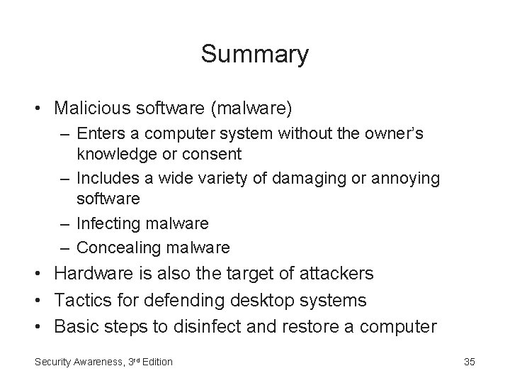 Summary • Malicious software (malware) – Enters a computer system without the owner’s knowledge