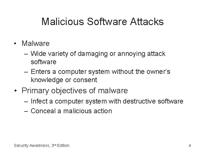 Malicious Software Attacks • Malware – Wide variety of damaging or annoying attack software