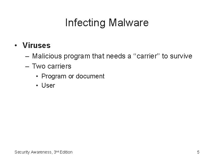 Infecting Malware • Viruses – Malicious program that needs a ‘‘carrier’’ to survive –