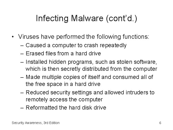 Infecting Malware (cont’d. ) • Viruses have performed the following functions: – Caused a