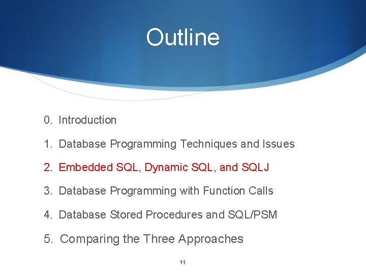 Outline 0. Introduction 1. Database Programming Techniques and Issues 2. Embedded SQL, Dynamic SQL,