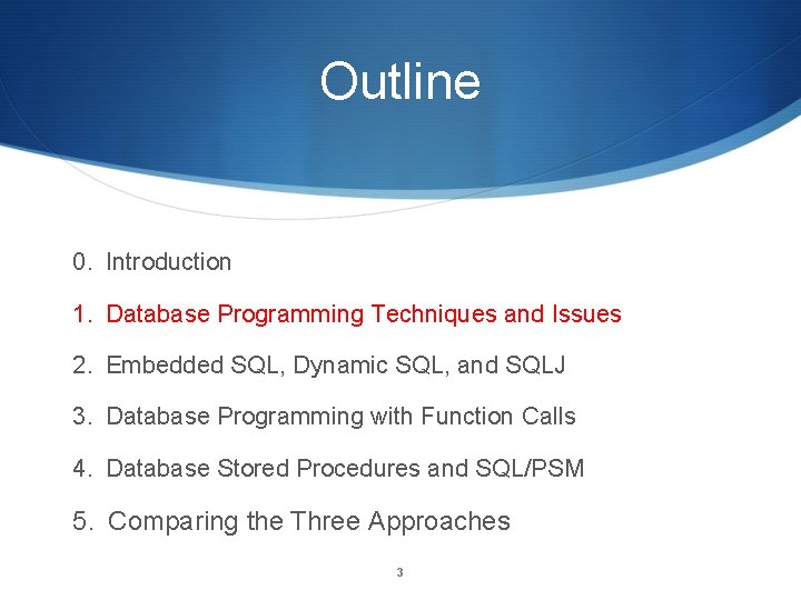 Outline 0. Introduction 1. Database Programming Techniques and Issues 2. Embedded SQL, Dynamic SQL,